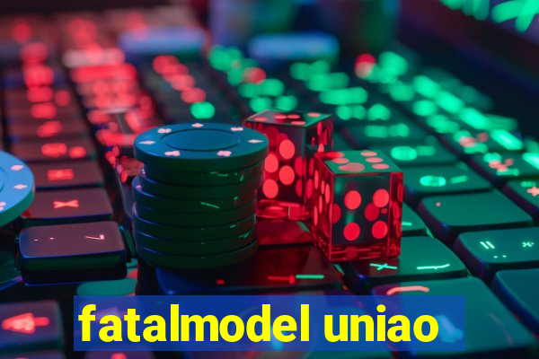 fatalmodel uniao