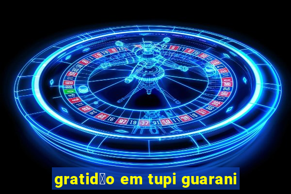 gratid茫o em tupi guarani