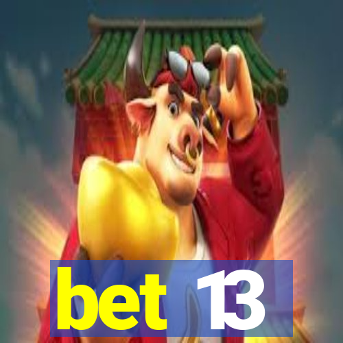 bet 13