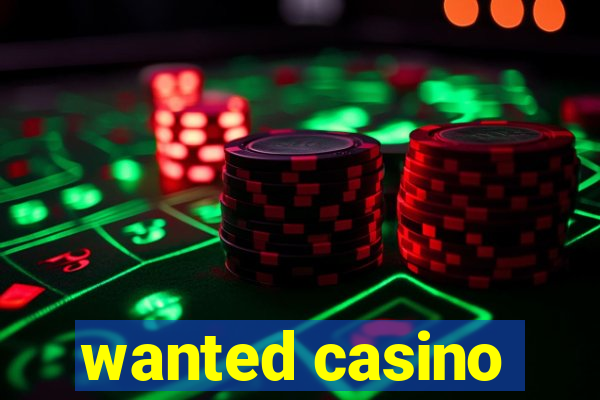 wanted casino