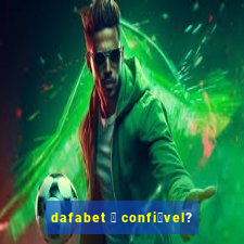 dafabet 茅 confi谩vel?