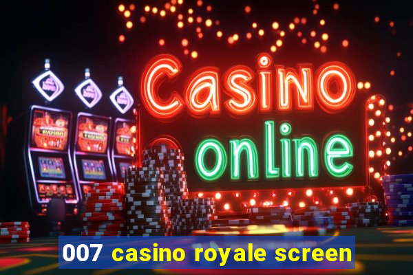 007 casino royale screen