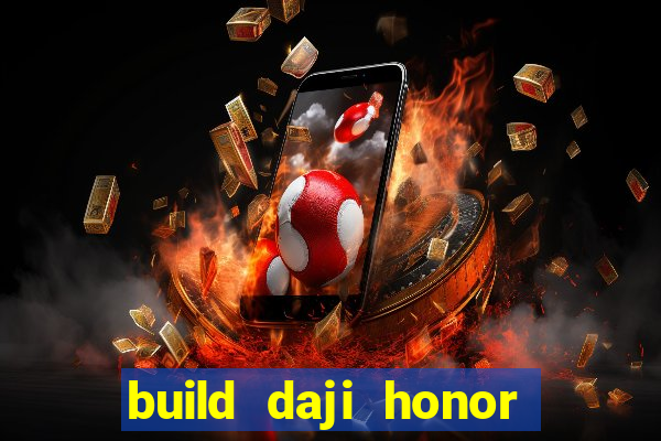 build daji honor of kings