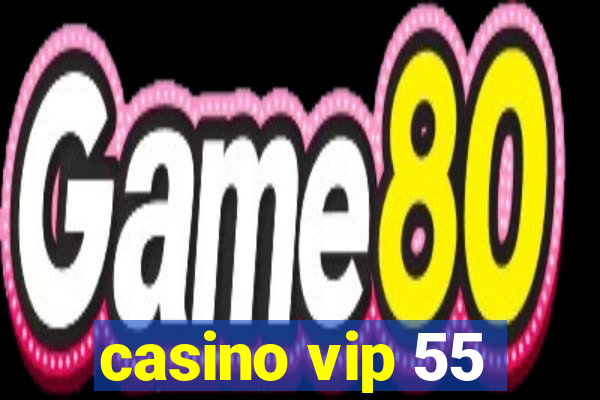 casino vip 55