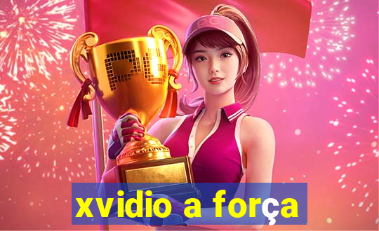 xvidio a força