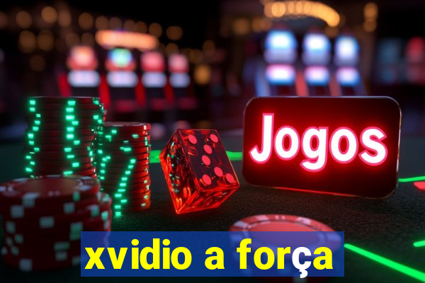 xvidio a força