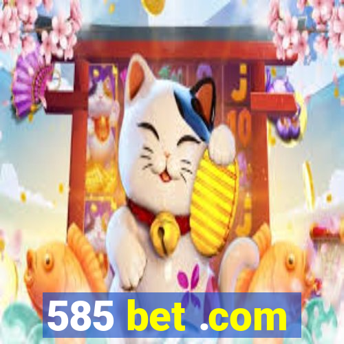 585 bet .com