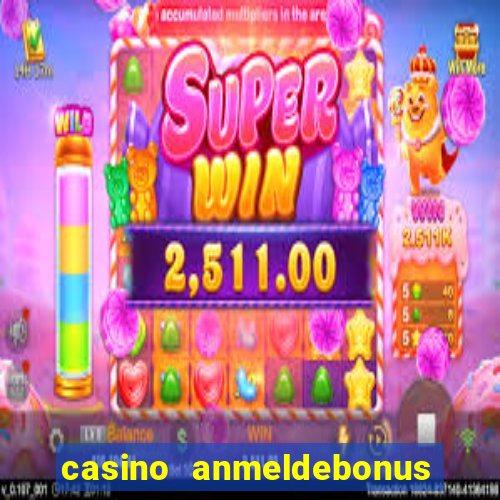 casino anmeldebonus ohne einzahlung