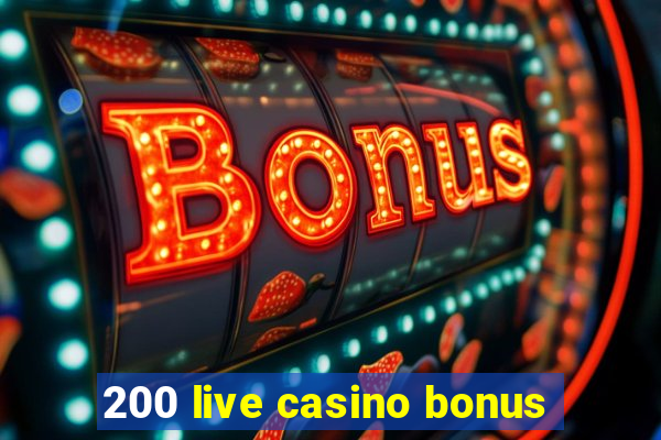 200 live casino bonus