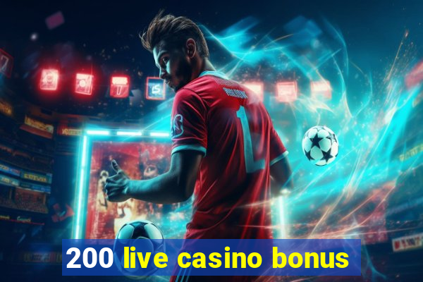 200 live casino bonus