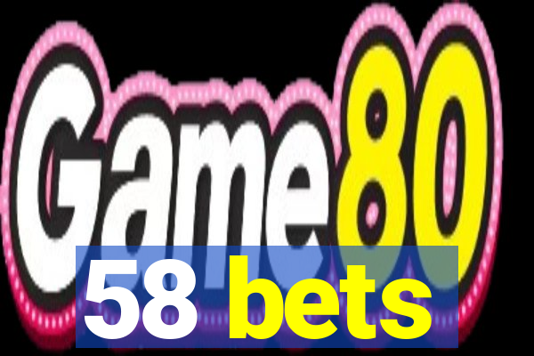 58 bets