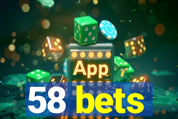 58 bets