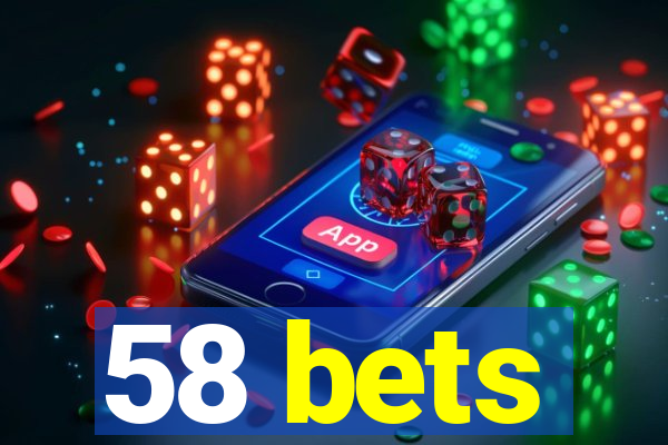 58 bets