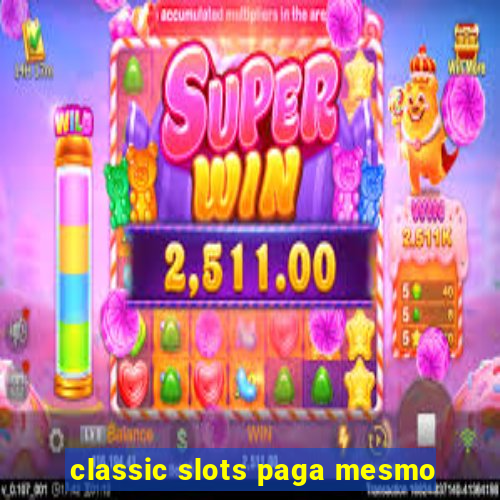 classic slots paga mesmo