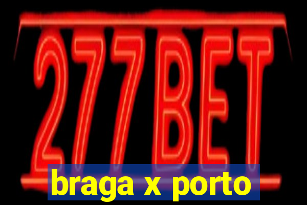 braga x porto