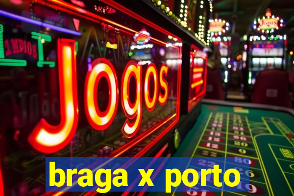 braga x porto