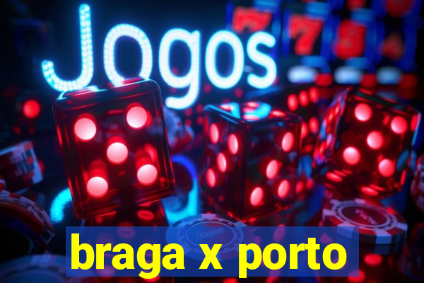 braga x porto