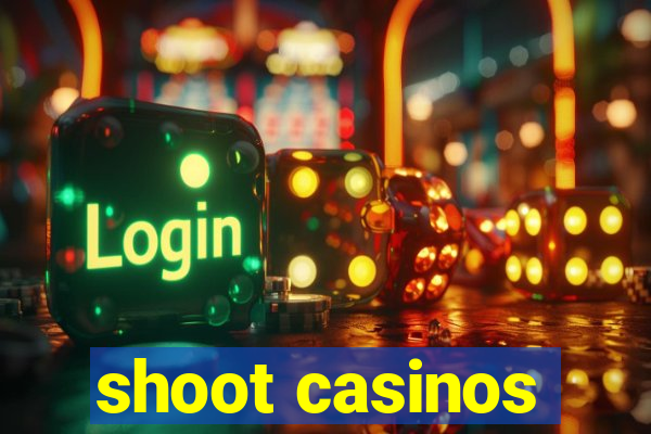 shoot casinos