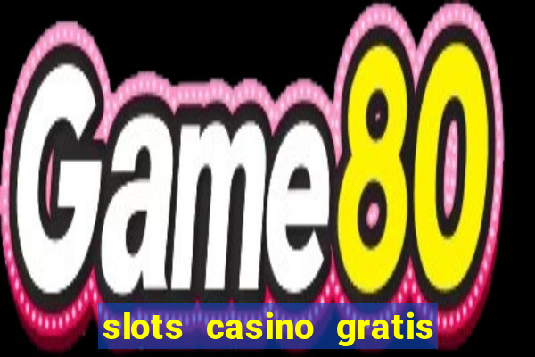 slots casino gratis sin internet 777