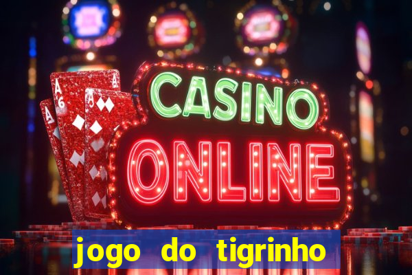 jogo do tigrinho plataforma nova