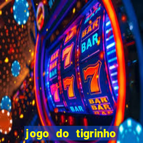 jogo do tigrinho plataforma nova