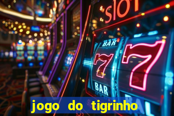 jogo do tigrinho plataforma nova