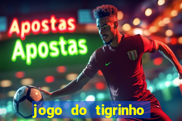 jogo do tigrinho plataforma nova