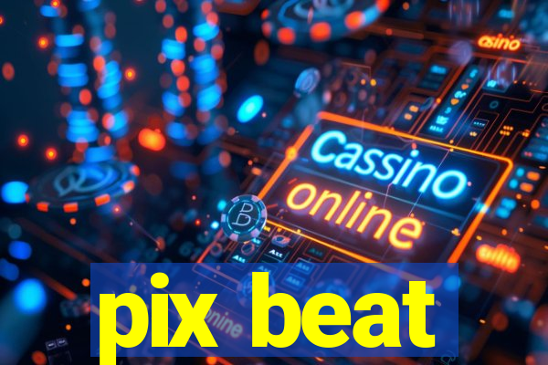 pix beat