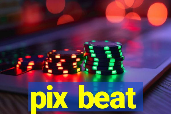 pix beat