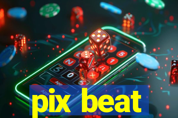 pix beat