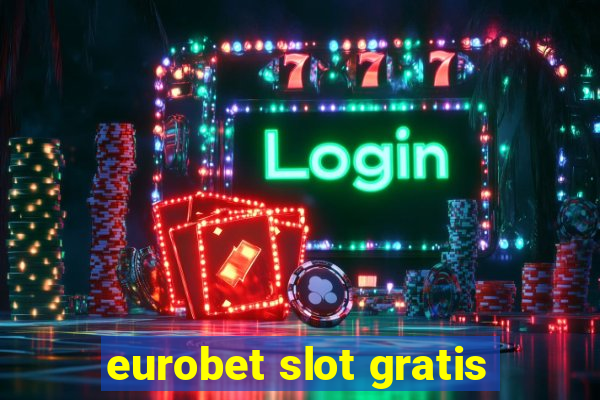 eurobet slot gratis