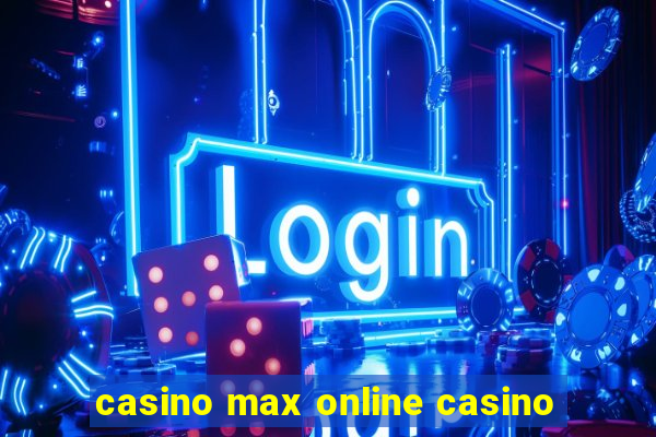 casino max online casino