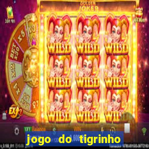 jogo do tigrinho sem deposito