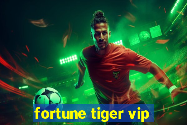 fortune tiger vip