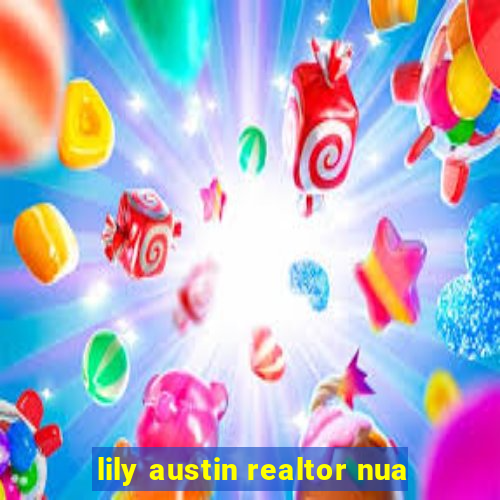 lily austin realtor nua