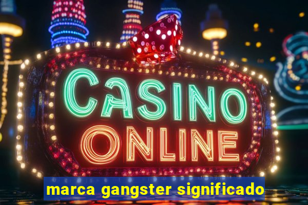 marca gangster significado