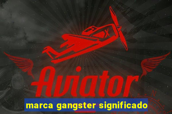 marca gangster significado