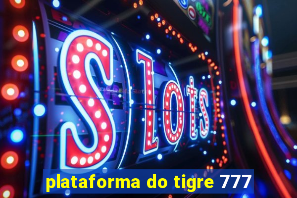 plataforma do tigre 777