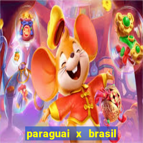 paraguai x brasil - ao vivo