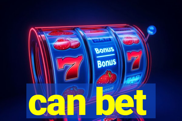 can bet