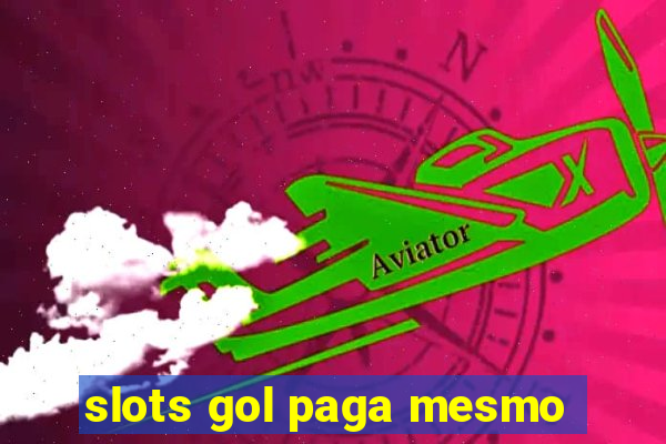 slots gol paga mesmo