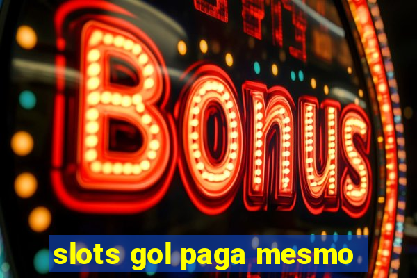 slots gol paga mesmo