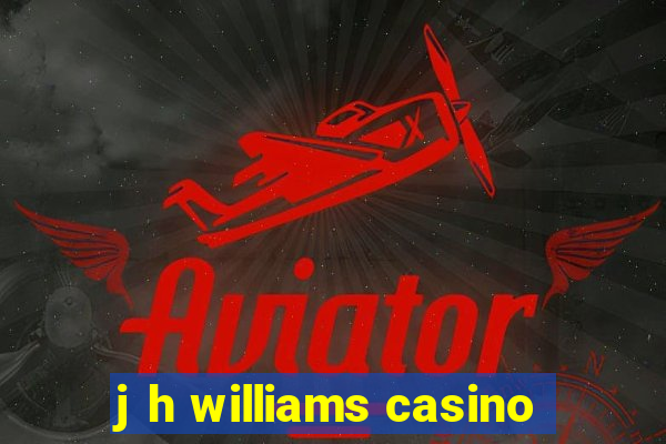 j h williams casino