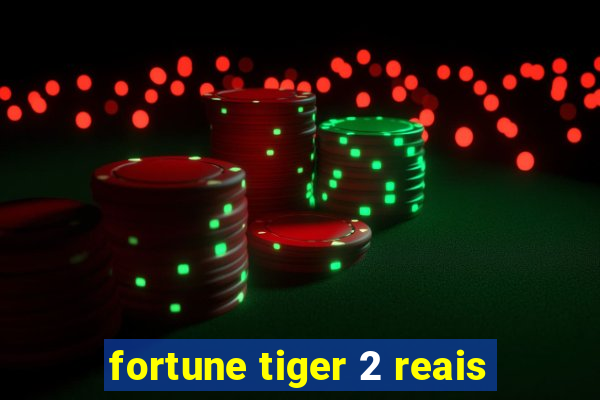 fortune tiger 2 reais