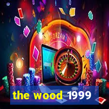 the wood 1999