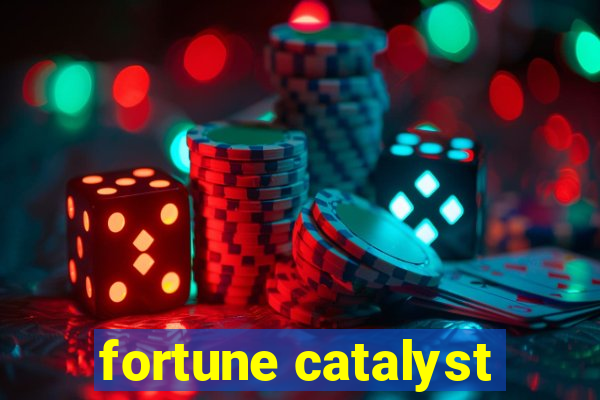 fortune catalyst