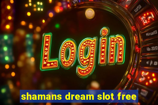 shamans dream slot free