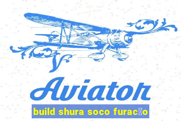 build shura soco furac茫o