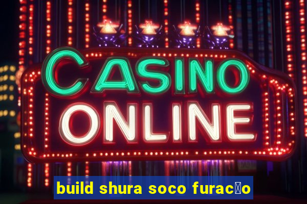 build shura soco furac茫o