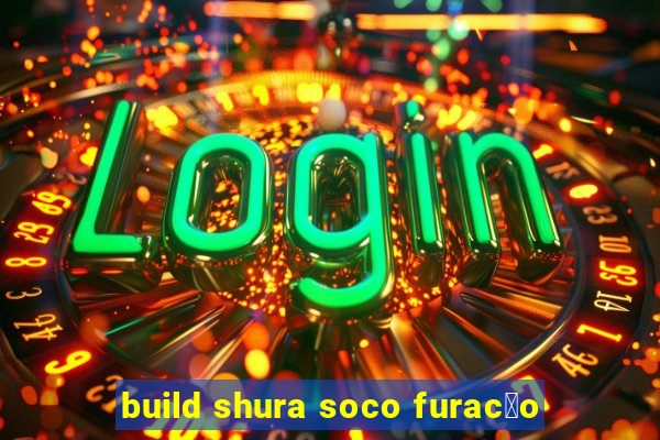 build shura soco furac茫o